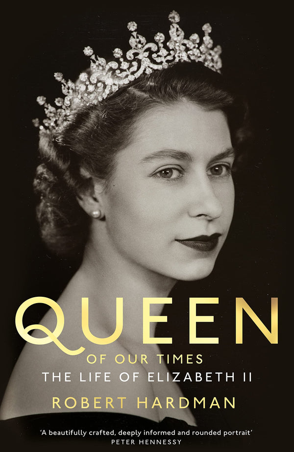 Book cover of Queen Of Our Times: The Life Of Elizabeth Ii by Robert Hardman