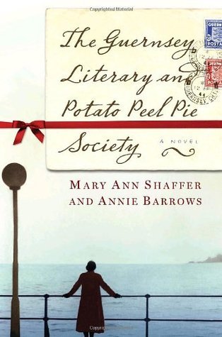Book cover of The Guernsey Literary And Potato Peel Pie Society by Mary Ann Shaffer, Annie Barrows