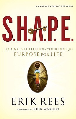 Book cover of S.H.A.P.E.: Finding And Fulfilling Your Unique Purpose For Life by Erik Rees
