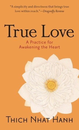 Book cover of True Love: A Practice for Awakening the Heart by Thich Nhat Hanh, James Gimian (Reader)