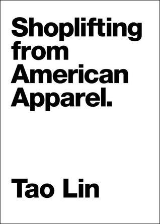 Book cover of Shoplifting From American Apparel by Tao Lin