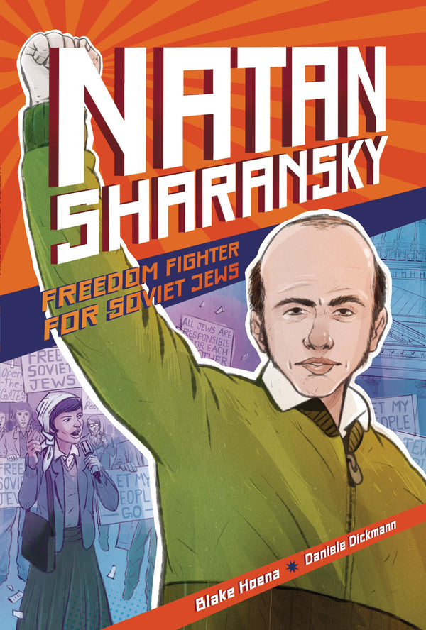 Book cover of Natan Sharansky: Freedom Fighter For Soviet Jews by Blake Hoena, Daniele Dickmann (Illus.)