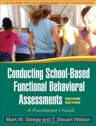 Book cover of Conducting School-Based Functional Behavioral Assessments: A Practitioner's Guide by T. Steuart Watson, Mark W. Steege, Frank M. Gresham (Foreword)