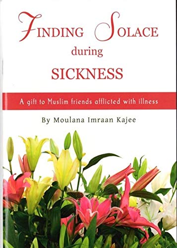 Book cover of Finding Solace During Sickness: A Gift To Muslim Friends Afflicted With Illness by Imraan Kajee