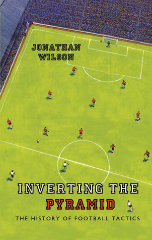 Book cover of Inverting The Pyramid: The History Of Football Tactics by Jonathan  Wilson