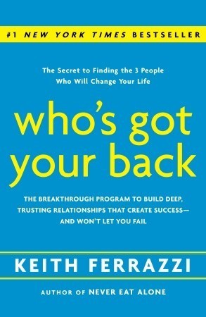 Book cover of Who's Got Your Back: The Breakthrough Program To Build Deep, Trusting Relationships That Create Success--And Won't Let You Fail by Keith Ferrazzi