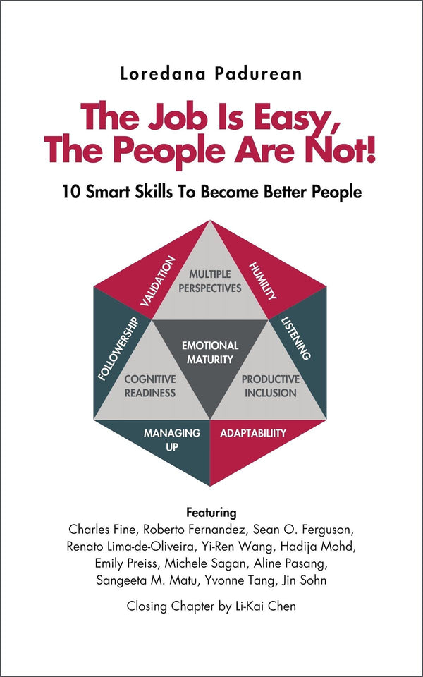 Book cover of The Job Is Easy, The People Are Not: 10 Smart Skills To Become Better People by Loredana Padurean, Charles Fine, Roberto Fernandez, Sangeeta Matu, Sean Ferguson, Renato Lima-de-Olivera, Yi-Ren Wang, Hadija Mohd, Emily Preiss, Michele Sagan