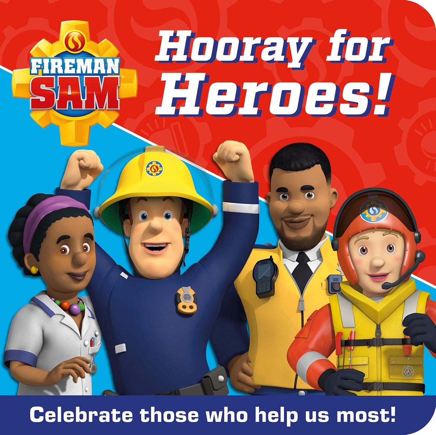 Book cover of Fireman Sam Hooray For Heroes!: Celebrate Those Who Help Us Most! by Fireman Sam