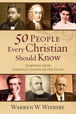 Book cover of 50 People Every Christian Should Know: Learning From Spiritual Giants Of The Faith by Warren W. Wiersbe