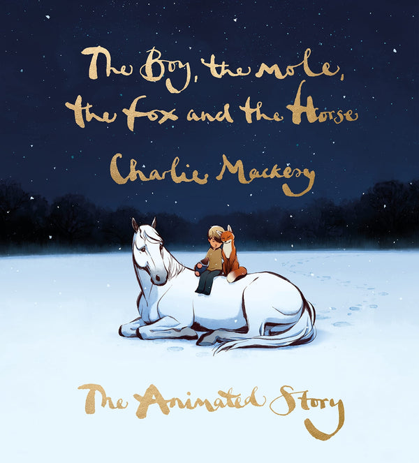 Book cover of The Boy, The Mole, The Fox And The Horse - The Animated Story by Charlie Mackesy