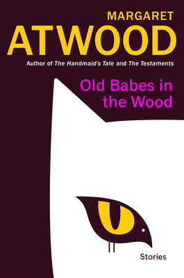 Book cover of Old Babes In The Wood: Stories by Margaret Atwood