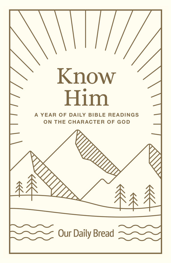 Book cover of Know Him: A Year of Daily Bible Readings on the Character of God by Our Daily Bread Ministries