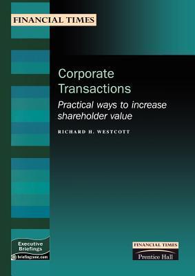 Book cover of Corporate Transactions: Practical Ways To Increase Shareholder Value by Richard H. Westcott