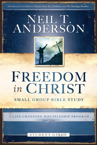 Book cover of Freedom In Christ Small-Group Bible Study Student Guide: A Life-Changing Discipleship Program by Neil T. Anderson