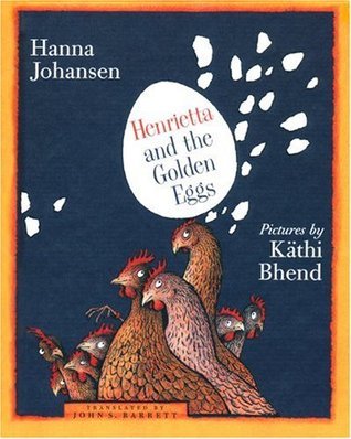 Book cover of Henrietta And The Golden Eggs by Hanna Johansen, Kathi Bhend (Illus.)