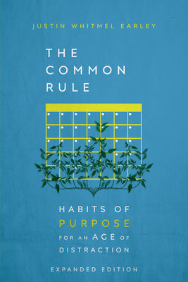 Book cover of The Common Rule: Habits Of Purpose For An Age Of Distraction by Justin Whitmel Earley