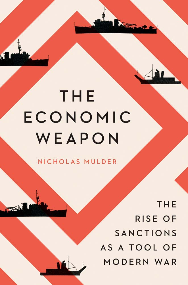 Book cover of The Economic Weapon: The Rise Of Sanctions As A Tool Of Modern War by Nicholas Mulder