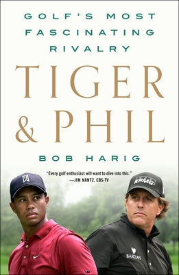 Book cover of Tiger & Phil: Golf's Most Fascinating Rivalry by Bob Harig