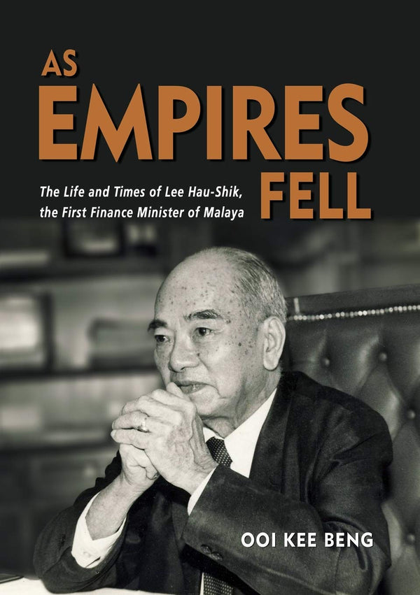 Book cover of As Empires Fell: The Life and Times of Lee Hau-Shik, The First Finance Minister of Malaya by Ooi Kee Beng