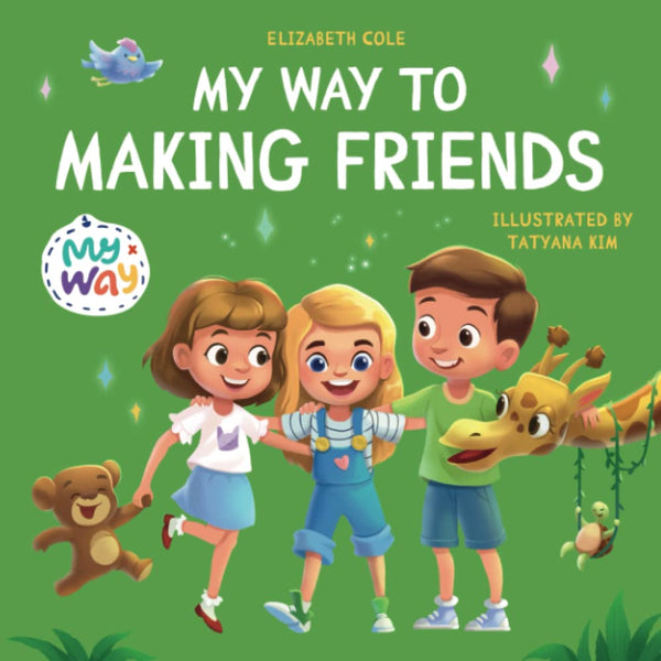 Book cover of My Way To Making Friends: Children’s Book About Friendship, Inclusion And Social Skills (Kids Feelings) by Elizabeth    Cole