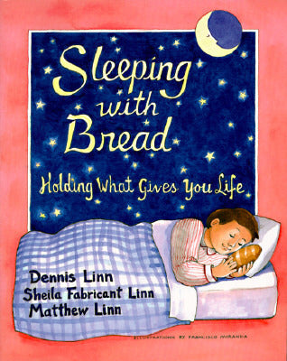 Book cover of Sleeping With Bread: Holding What Gives You Life by Dennis Linn, Sheila Fabricant Linn, Matthew Linn SJ