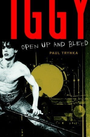 Book cover of Iggy Pop: Open Up and Bleed by Paul Trynka