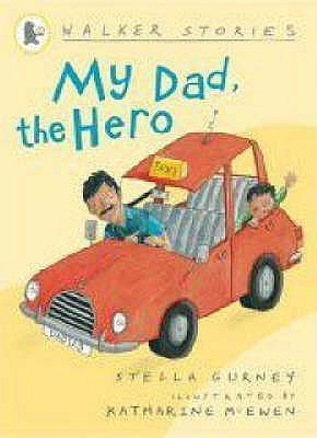 Book cover of My Dad, the Hero by Stella Gurney, Katharine McEwen (Illus.)