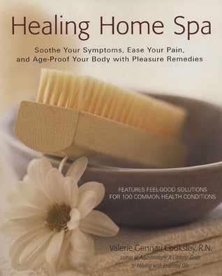 Book cover of Healing Home Spa: Soothe Your Symptoms, Ease Your Pain, and Age-Proof Your Body With Pleasure by Valerie Cooksley