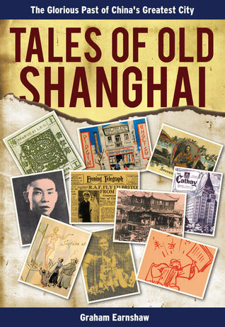Book cover of Tales of Old Shanghai: The Glorious Past of China's Greatest City by Graham Earnshaw