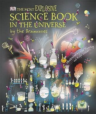 Book cover of The Most Explosive Science Book in the Universe... By the Brainwaves by Claire Watts