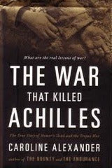 Book cover of The War That Killed Achilles: The True Story Of Homer's Iliad And The Trojan War by Caroline Alexander