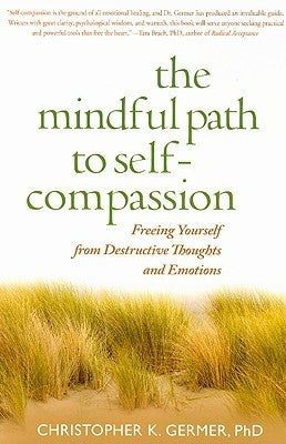 Book cover of The Mindful Path to Self-Compassion: Freeing Yourself From Destructive Thoughts And Emotions by Christopher K. Germer, Sharon Salzberg (Foreword)