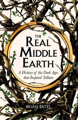 Book cover of The Real Middle-Earth: Magic And Mystery In The Dark Ages by Brian Bates