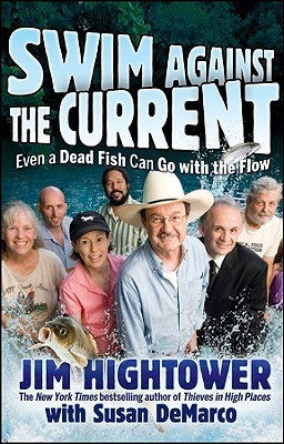 Book cover of Swim Against The Current: Even A Dead Fish Can Go With The Flow by Jim Hightower