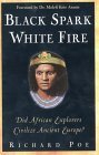 Book cover of Black Spark, White Fire: Did African Explorers Civilize Ancient Europe? by Richard  Poe