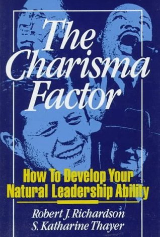 Book cover of The Charisma Factor: How to Develop Your Natural Leadership Ability by Robert J. Richardson
