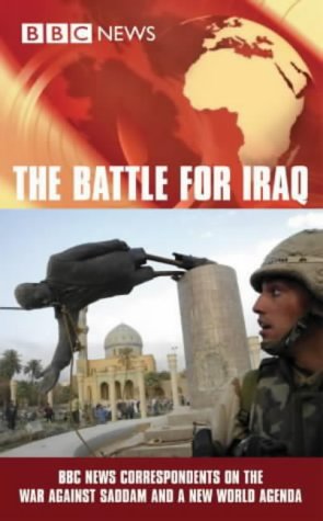 Book cover of The Battle for Iraq: BBC News Correspondents on the War Against Saddam and a New World Agenda by BBC News Correspondents