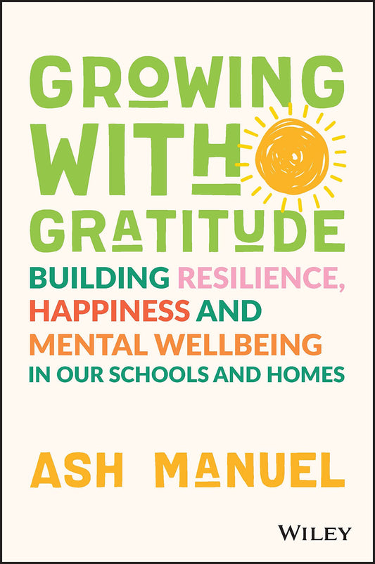 Book cover of Growing With Gratitude: Building Resilience, Happiness, And Mental Wellbeing In Our Schools And Homes by Ash Manuel