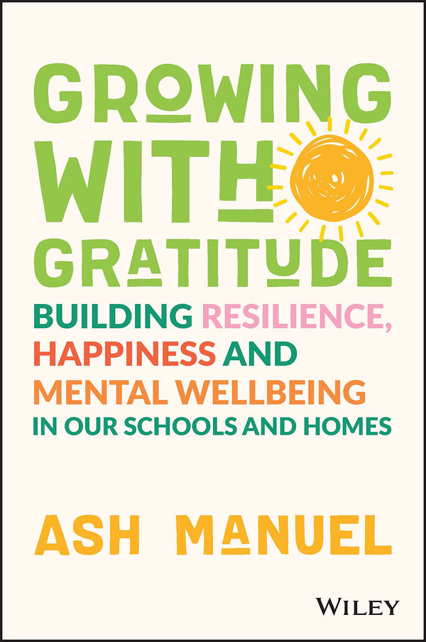 Book cover of Growing With Gratitude: Building Resilience, Happiness, And Mental Wellbeing In Our Schools And Homes by Ash Manuel