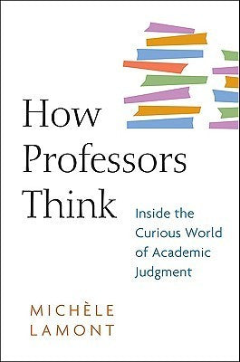 Book cover of How Professors Think: Inside The Curious World Of Academic Judgment by Michèle Lamont