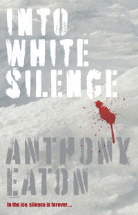 Book cover of Into White Silence by Anthony Eaton