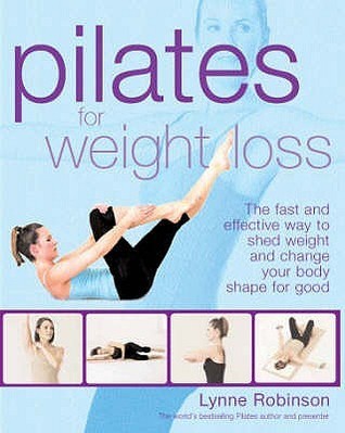 Book cover of Pilates For Weightloss - The Fast And Effective Way To Shed Weight And Change Your Body Shape For Good by Lynne Robinson