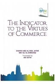 Book cover of The Indicator to the Virtues of Commerce by Shaykh Abu Al-Fadl Ja’far Ibn ‘Ali Al-Dimashqi, Adi Setia (Trans.)