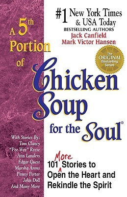 Book cover of A 5th Portion of Chicken Soup for the Soul: 101 More Stories to Open the Heart and Rekindle the Spirit by Jack Canfield, Mark Victor Hansen (Ed.)
