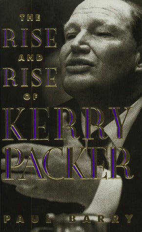 Book cover of The Rise and Rise of Kerry Packer by Paul Barry