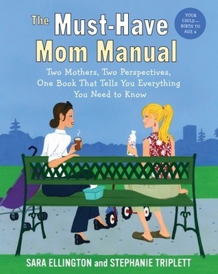 Book cover of The Must-Have Mom Manual: Two Mothers, Two Perspectives, One Book That Tells You Everything You Need to Know by Sara Ellington, Stephanie Triplett