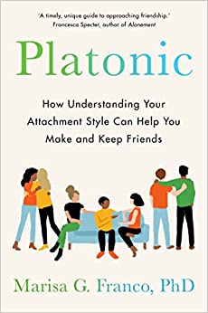 Book cover of Platonic: How Understanding Your Attachment Style Can Help You Make and Keep Friends by Marisa G. Franco
