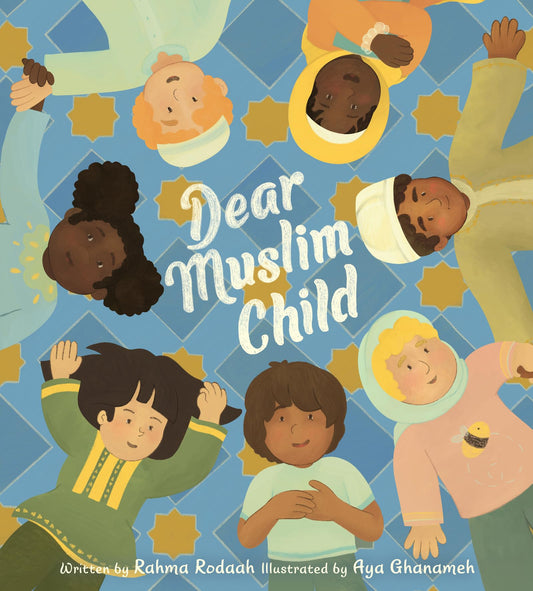 Book cover of Dear Muslim Child: Building Self-Esteem And Resilience by Rahma Rodaah, Aya Ghanameh (Illus.)