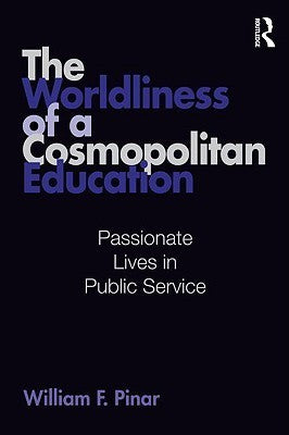Book cover of The Worldliness of a Cosmopolitan Education by William F. Pinar