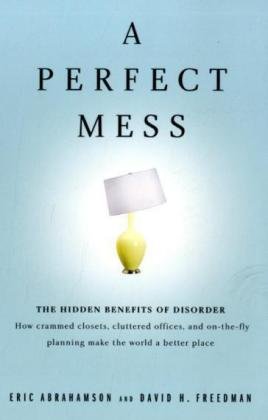 Book cover of A Perfect Mess: The Hidden Benefits of Disorder by Eric Abrahamson, David H. Freedman